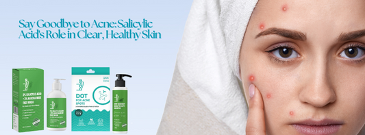 Say Goodbye to Acne: Salicylic Acid's Role in Clear, Healthy Skin